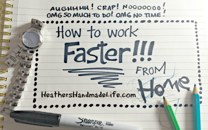 How to work faster from home {Heather's Handmade Life}